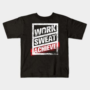 Work, Sweat, Achieve - Hard Work Life Motivational and Inspirational Slogan Kids T-Shirt